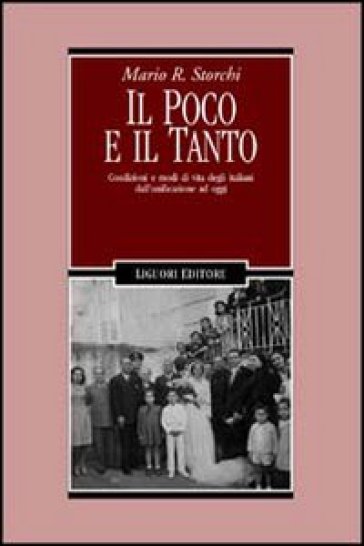 Il poco e il tanto. Condizioni e modi di vita degli italiani dall'unificazione ad oggi - Mario R. Storchi