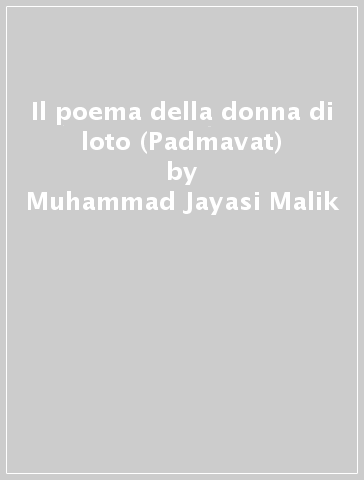 Il poema della donna di loto (Padmavat) - Muhammad Jayasi Malik