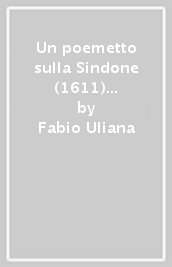 Un poemetto sulla Sindone (1611) di Francesco Maria Gualtierotti