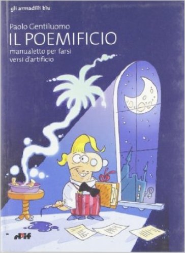 Il poemificio, manualetto per farsi versi d'artificio - Paolo Gentiluomo