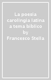 La poesia carolingia latina a tema biblico