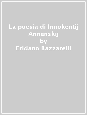 La poesia di Innokentij Annenskij - Eridano Bazzarelli