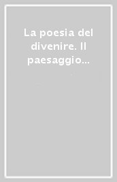 La poesia del divenire. Il paesaggio geologico dell