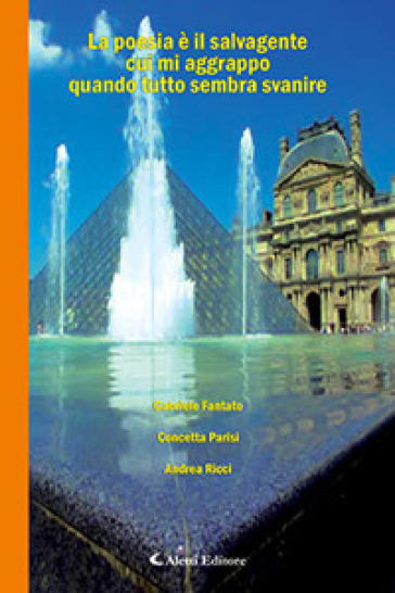 La poesia è il salvagente cui mi aggrappo quando tutto sembra svanire - Gabriele Fantato - Concetta Parisi - Andrea Ricci