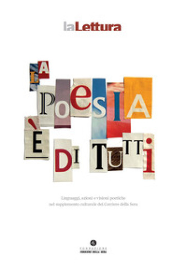 La poesia è di tutti. Linguaggi, azioni e visioni poetiche nel supplemento culturale del Corriere della Sera - G. Colin - A. Troiano
