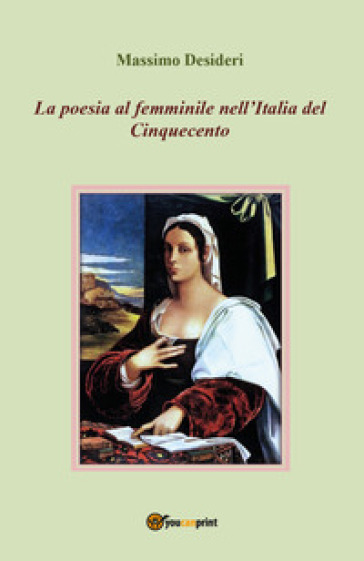 La poesia al femminile nell'Italia del Cinquecento - Massimo Desideri