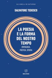 La poesia e la forma del nostro tempo. Ontologia, poetica, storia