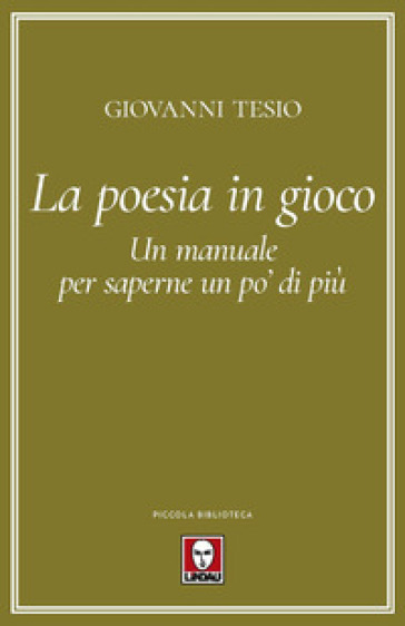 La poesia in gioco. Un manuale per saperne un po' di più - Giovanni Tesio