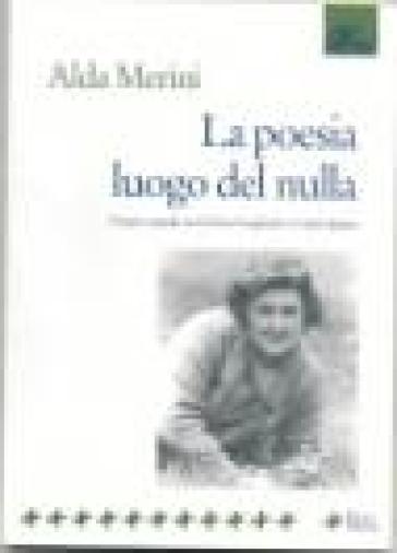 La poesia luogo del nulla. Poesie e parole con Chicca Gagliardo e Guido Spaini - Alda Merini