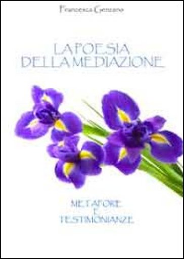 La poesia della mediazione. Metafore e testimonianze - Francesca Genzano - Francesca Gerzano