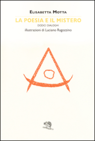 La poesia e il mistero. Dodici dialoghi - Elisabetta Motta