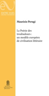 La poésie des troubadours: Un modèle européen de civilisation littéraire