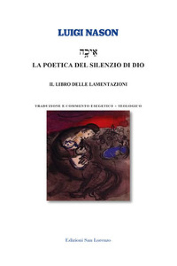 La poetica del silenzio di Dio. Il libro delle lamentazioni - Luigi Nason