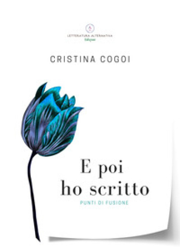 E poi ho scritto. Punti di fusione - Cristina Cogoi