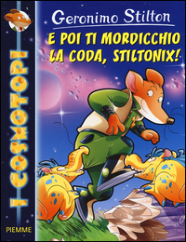 E poi ti mordicchio la coda, Stiltonix! Ediz. illustrata - Geronimo Stilton