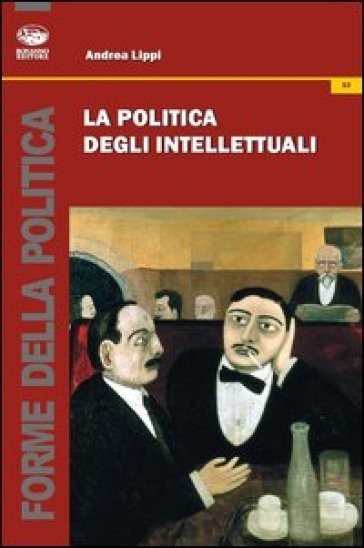 La politica degli intellettuali - Andrea Lippi