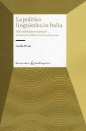 La politica linguistica in Italia. Dall unificazione nazionale al dibattito sull internazionalizzazione