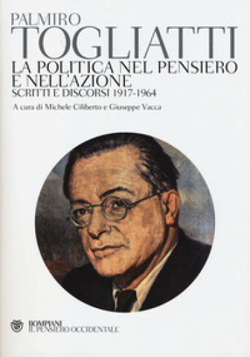 La politica nel pensiero e nell'azione. Scritti e discorsi 1917-1964 - Palmiro Togliatti