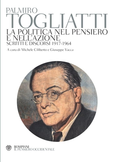 La politica nel pensiero e nell'azione - Palmiro Togliatti - David Bidussa - Leonardo Pompeo DAlessandro - Francesco Giasi - Silvio Pons