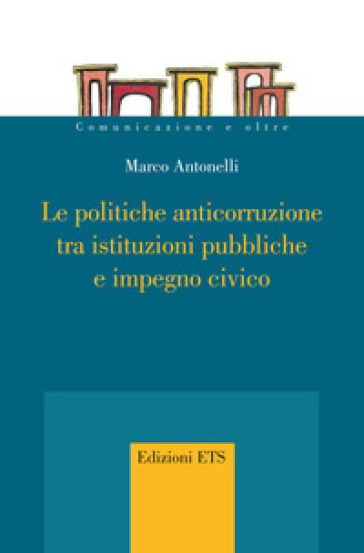 Le politiche anticorruzione tra istituzioni pubbliche e impegno civico - Marco Antonelli
