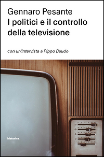 I politici e il controllo della televisione - Gennaro Pesante | 