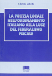 La polizia locale nell ordinamento italiano alla luce del federalismo fiscale