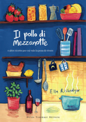 Il pollo di mezzanotte e altre ricette per cui vale la pena di vivere