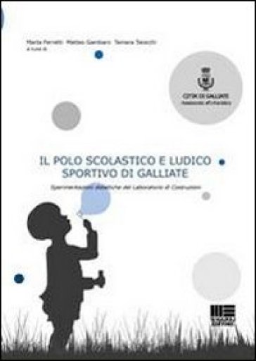 Il polo scolastico e ludico sportivo di Galliate. Sperimentazioni didattiche del Laboratorio di Costruzioni - Matteo Gambaro - Marta Ferretti - Tamara Taiocchi