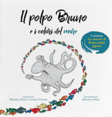 Il polpo Bruno e i colori del mare. Ediz. a colori - Michela Pesci - LETIZIA FUOCHI