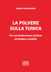 La polvere sulla tunica. Per una testimonianza cristiana più limpida e credibile