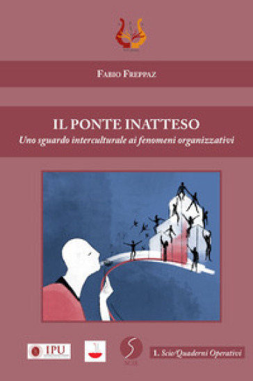 Il ponte inatteso. Uno sguardo interculturale ai fenomeni organizzativi - Fabio Freppaz