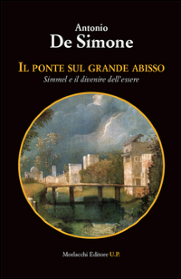 Il ponte sul grande abisso. Simmel e il divenire dell'essere - Antonio De Simone