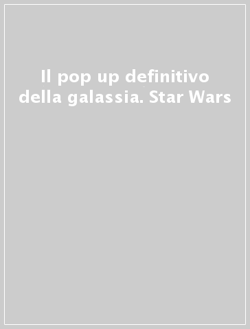 Il pop up definitivo della galassia. Star Wars