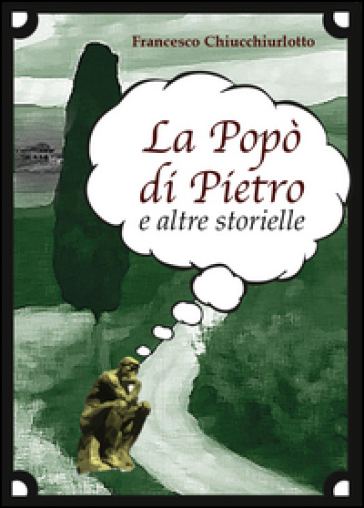 La popò di Pietro e altre storielle - Francesco Chiucchiurlotto