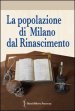 La popolazione di Milano dal Rinascimento. Fonti documentarie e fonti materiali per un nuovo umanesimo scientifico