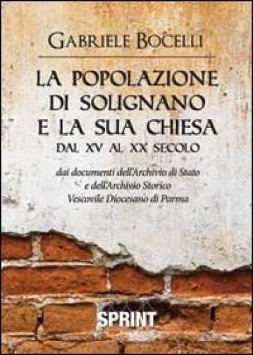 La popolazione di Solignano e la sua chiesa dal XV al XX secolo - Gabriele Bocelli