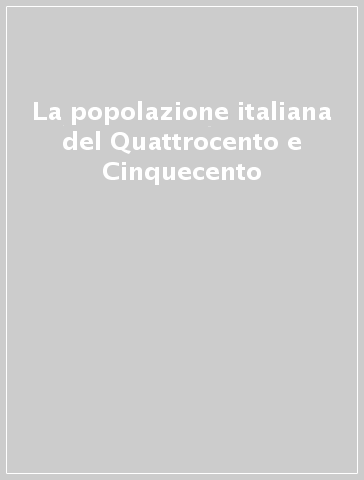 La popolazione italiana del Quattrocento e Cinquecento