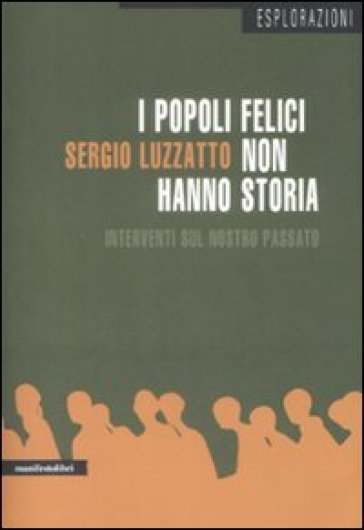 I popoli felici non hanno storia. Interventi sul nostro passato - Sergio Luzzatto