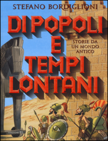 Di popoli e tempi lontani. Storie da un mondo antico - Stefano Bordiglioni