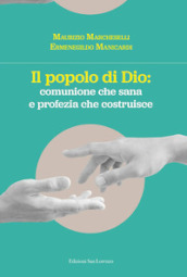 Il popolo di Dio: comunione che risana e profezia che costruisce