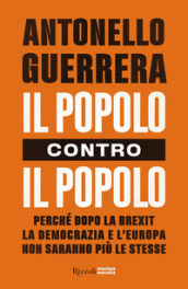 Il popolo contro il popolo. Perché dopo la Brexit la democrazia e l