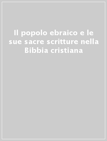 Il popolo ebraico e le sue sacre scritture nella Bibbia cristiana