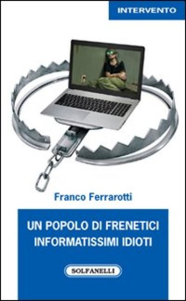 Un popolo di frenetici informatissimi idioti - Franco Ferrarotti