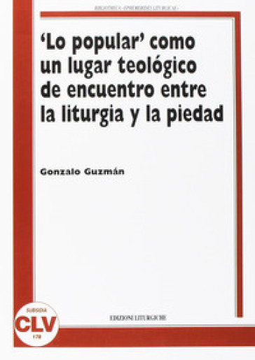 Lo «popular» como un lugar teologico de encuentro entre la liturgia y la piedad - Gonzalo Guzman