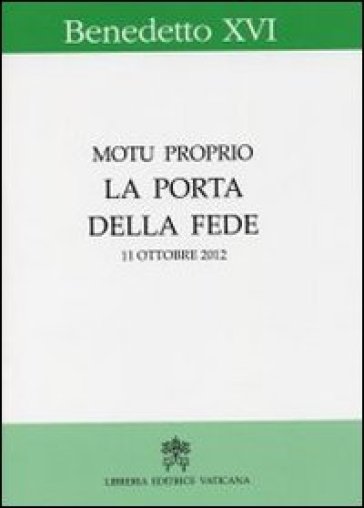 La porta della fede. Motu proprio. 11 ottobre 2012 - Benedetto XVI (Papa Joseph Ratzinger)