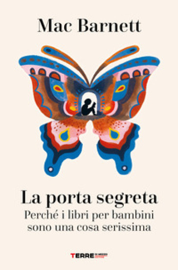 La porta segreta. Perché i libri per bambini sono una cosa serissima - Mac Barnett