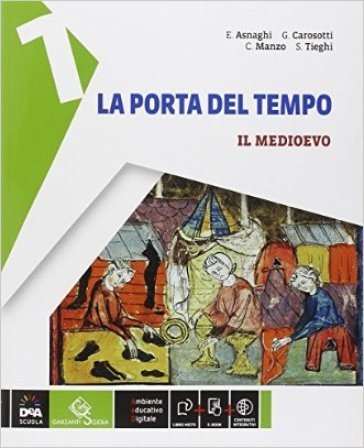 La porta del tempo. Per la Scuola media. Con e-book. Con espansione online. 1: Il Medioevo-Storia antica - Emilia Asnaghi - Giovanni Carosotti - Samuele Tieghi