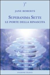 Le porte della rinascita. Superanima sette. 2.