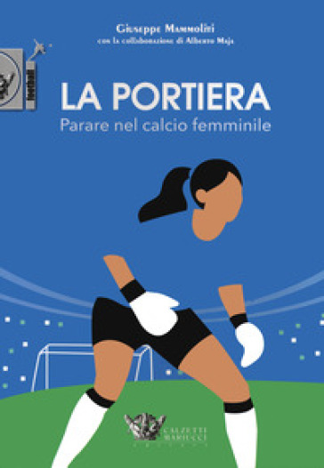 La portiera. Parare nel calcio femminile - Giuseppe Mammoliti