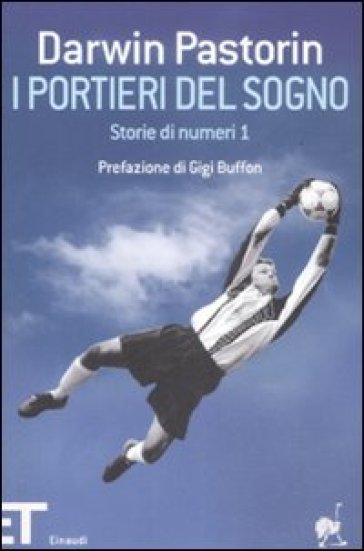 I portieri del sogno. Storie di numeri 1 - Darwin Pastorin